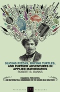 Cover: Slicing Pizzas, Racing Turtles, and Further Adventures in Applied Mathematics - Princeton University Press