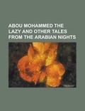 Cover: Abou Mohammed the Lazy and Other Tales from the Arabian Nights - Rarebooksclub.com