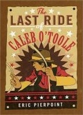 Cover: The Last Ride of Caleb O'Toole - Sourcebooks