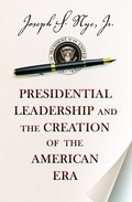 Cover: Presidential Leadership and the Creation of the American Era - Princeton University Press