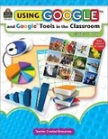 Cover: Using Google and Google Tools in the Classroom - TEACHER CREATED RESOURCES