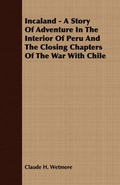 Cover: Incaland - A Story Of Adventure In The Interior Of Peru And The Closing Chapters Of The War With Chile - Read Books