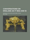 Cover: Conversations on England as It Was and Is; Designed for Schools and Home Tuition - Rarebooksclub.com