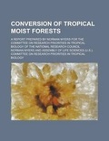 Cover: Conversion of Tropical Moist Forests; A Report Prepared by Norman Myers for the Committee on Research Priorities in Tropical Biology of the National R - Rarebooksclub.com