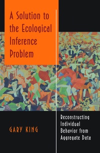Enlarge image Cover: A Solution to the Ecological Inference Problem - Princeton University Press