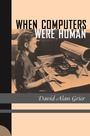 Cover: When Computers Were Human - Princeton University Press