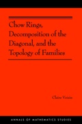 Cover: Chow Rings, Decomposition of the Diagonal, and the Topology of Families - Princeton University Press