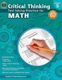 Enlarge image Cover: Critical Thinking: Test-Taking Practice for Math Grade 5 - Teacher Created Resources