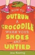Cover: How to Outrun a Crocodile When Your Shoes Are Untied - Sourcebooks Young Readers