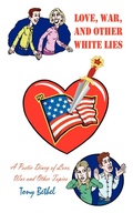 Cover: Love, War, and Other White Lies: A Poetic Diary of Love, War and Other Topics - AuthorHouse