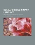 Cover: Seas and Skies in Many Latitudes; Or, Wanderings in Search of Weather - Rarebooksclub.com