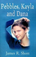 Cover: Pebbles, Kayla and Dana - Xlibris Corporation