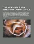 Cover: The Mercantile and Bankrupt Law of France; A Practical Treatise on the Laws and Regulations Which Govern Commercial Transcations in France and on the - Rarebooksclub.com