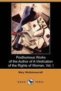Cover: Posthumous Works of the Author of a Vindication of the Rights of Woman, Vol. I (Dodo Press) - Dodo Press