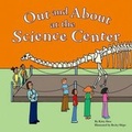 Cover: Out and about at the Science Center - Picture Window Books
