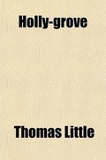 Cover: Holly-Grove (Volume 1); An Epithalamic Satire with Anecdotical Notes - General Books