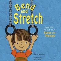 Enlarge image Cover: Amazing Body Bend and Stretch Learning About Your Bones and Muscles - Capstone Press