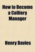 Cover: How to Become a Colliery Manager; Together with an Appendix Containing Twenty Years' Examination Questions in Mining - Rarebooksclub.com