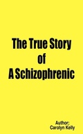 Cover: The True Story of A Schizophrenic - AuthorHouse