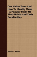 Cover: Our Native Trees And How To Identify Them - A Popular Study Of Their Habits And Their Peculiarities - Read Books