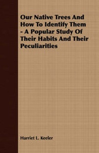 Enlarge image Cover: Our Native Trees And How To Identify Them - A Popular Study Of Their Habits And Their Peculiarities - Read Books