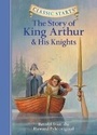 Cover: Classic Starts (R): The Story of King Arthur & His Knights - Sterling Juvenile