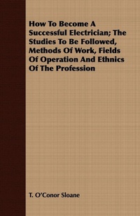 Enlarge image Cover: How To Become A Successful Electrician; The Studies To Be Followed, Methods Of Work, Fields Of Operation And Ethnics Of The Profession - Read Books