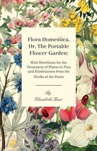 Abbildung von: Flora Domestica, Or, The Portable Flower-Garden - Read Books