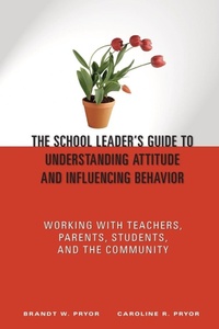 Enlarge image Cover: The School Leader's Guide to Understanding Attitude and Influencing Behavior - Corwin Press Inc