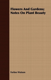 Abbildung von: Flowers And Gardens; Notes On Plant Beauty - Read Books