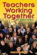 Cover: Teachers Working Together for School Success - Corwin Press Inc