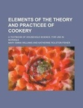 Cover: Elements of the Theory and Practicee of Cookery; A Textbook of Household Science, for Use in Schools - Rarebooksclub.com
