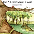 Cover: The Alligator Makes a Wish - AuthorHouse