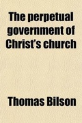 Cover: The Perpetual Government of Christ's Church - General Books