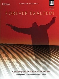 Abbildung von: Forever Exalted!: Contemporary Medleys of Praise Arranged for Solo Piano - LILLENAS PUB CO