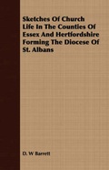 Cover: Sketches Of Church Life In The Counties Of Essex And Hertfordshire Forming The Diocese Of St. Albans - Read Books