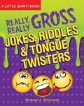 Cover: Really, Really Gross Jokes, Riddles, and Tongue Twisters - Sterling Juvenile