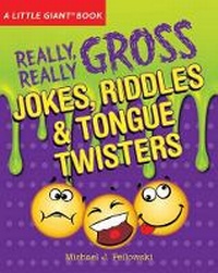 Enlarge image Cover: Really, Really Gross Jokes, Riddles, and Tongue Twisters - Sterling Juvenile