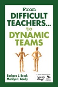 Cover: From Difficult Teachers . . . to Dynamic Teams - Corwin Press Inc