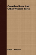 Cover: Canadian Born, And Other Western Verse - Read Books