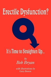 Enlarge image Cover: Erectile Dysfunction? It's Time to Straighten Up... - AuthorHouse
