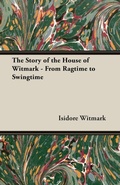 Cover: The Story Of The House Of Witmark - From Ragtime To Swingtime - Read Books