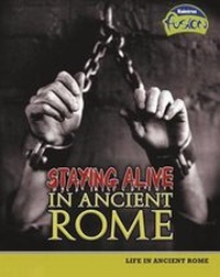 Enlarge image Cover: Staying Alive in Ancient Rome - Raintree