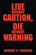 Cover: Live Without Caution, Die Without Warning - Xlibris