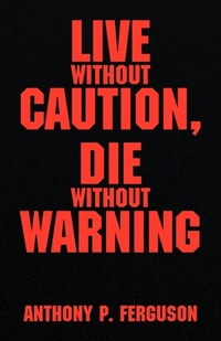 Enlarge image Cover: Live Without Caution, Die Without Warning - Xlibris