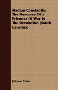 Cover: Madam Constantia; The Romance Of A Prisoner Of War In The Revolution (South Carolina) - Read Books