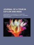 Cover: Journal of a Tour in Ceylon and India; Undertaken at the Request of the Baptist Missionary Society, in Company with J. Leechman ... - Rarebooksclub.com