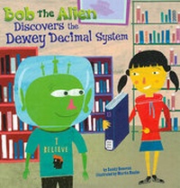 Abbildung von: Bob the Alien Discovers the Dewey Decimal System - Picture Window Books