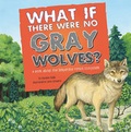 Cover: What If There Were No Gray Wolves? - Picture Window Books