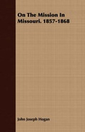 Cover: On The Mission In Missouri. 1857-1868 - Read Books